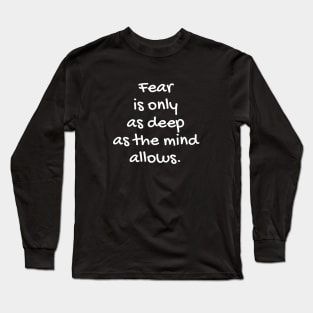 Quote about life - positive quote - Fear Long Sleeve T-Shirt